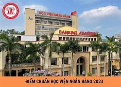 Điểm Chuẩn Của Học Viện Ngân Hàng Năm 2023