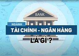 Nên Học Tài Chính Doanh Nghiệp Hay Ngân Hàng